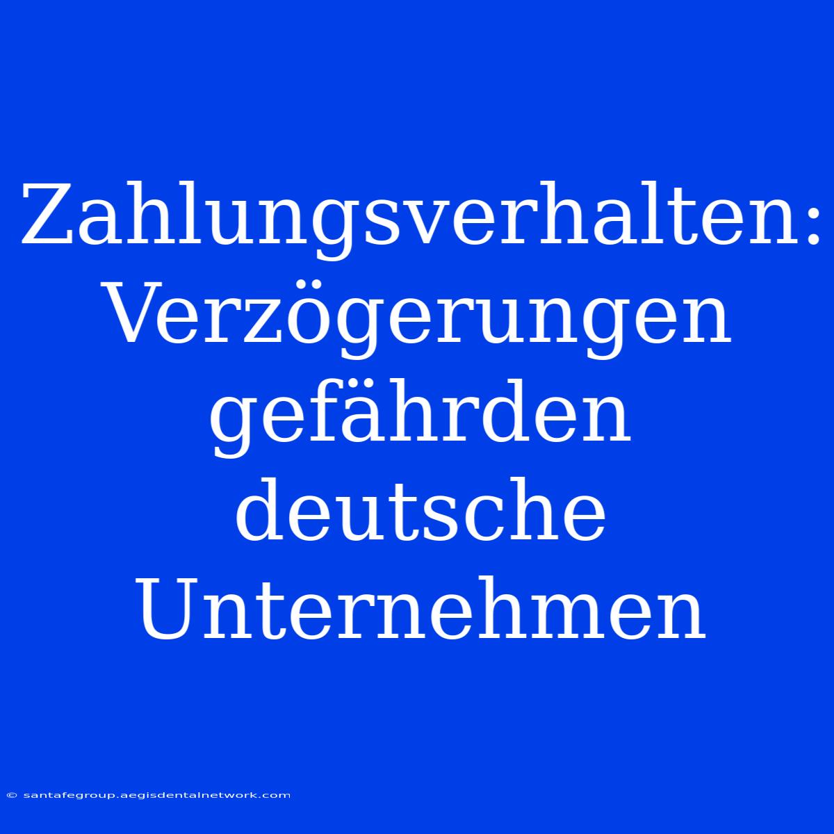 Zahlungsverhalten: Verzögerungen Gefährden Deutsche Unternehmen