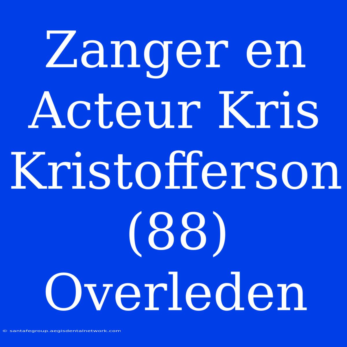 Zanger En Acteur Kris Kristofferson (88) Overleden