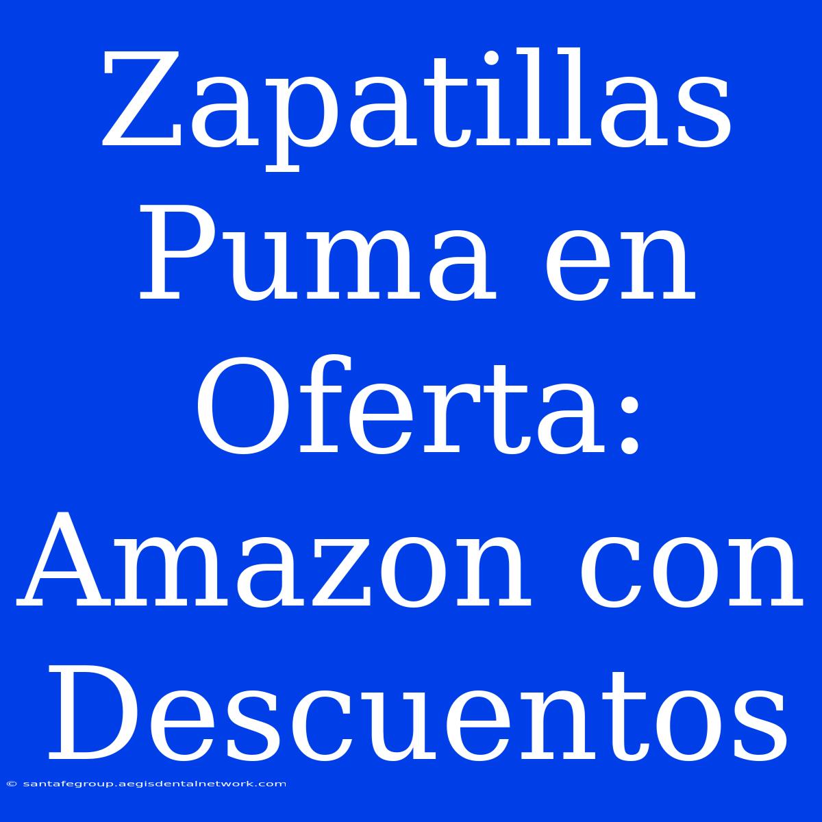 Zapatillas Puma En Oferta: Amazon Con Descuentos