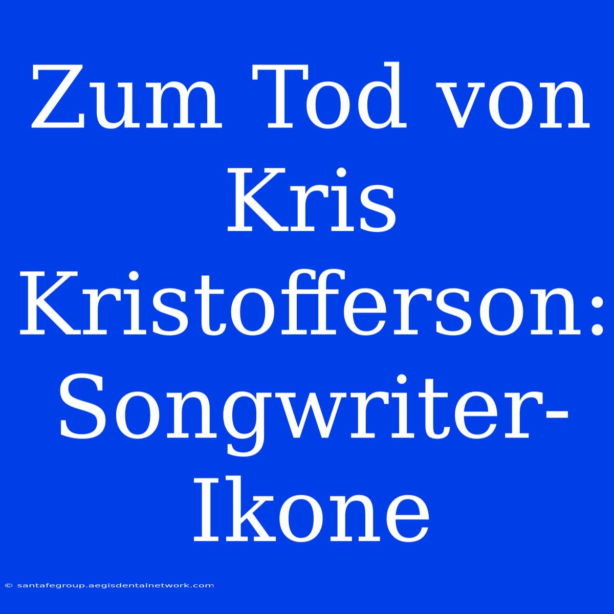 Zum Tod Von Kris Kristofferson: Songwriter-Ikone