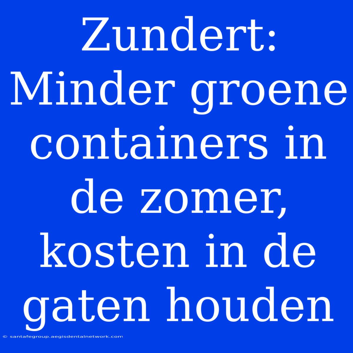 Zundert: Minder Groene Containers In De Zomer, Kosten In De Gaten Houden