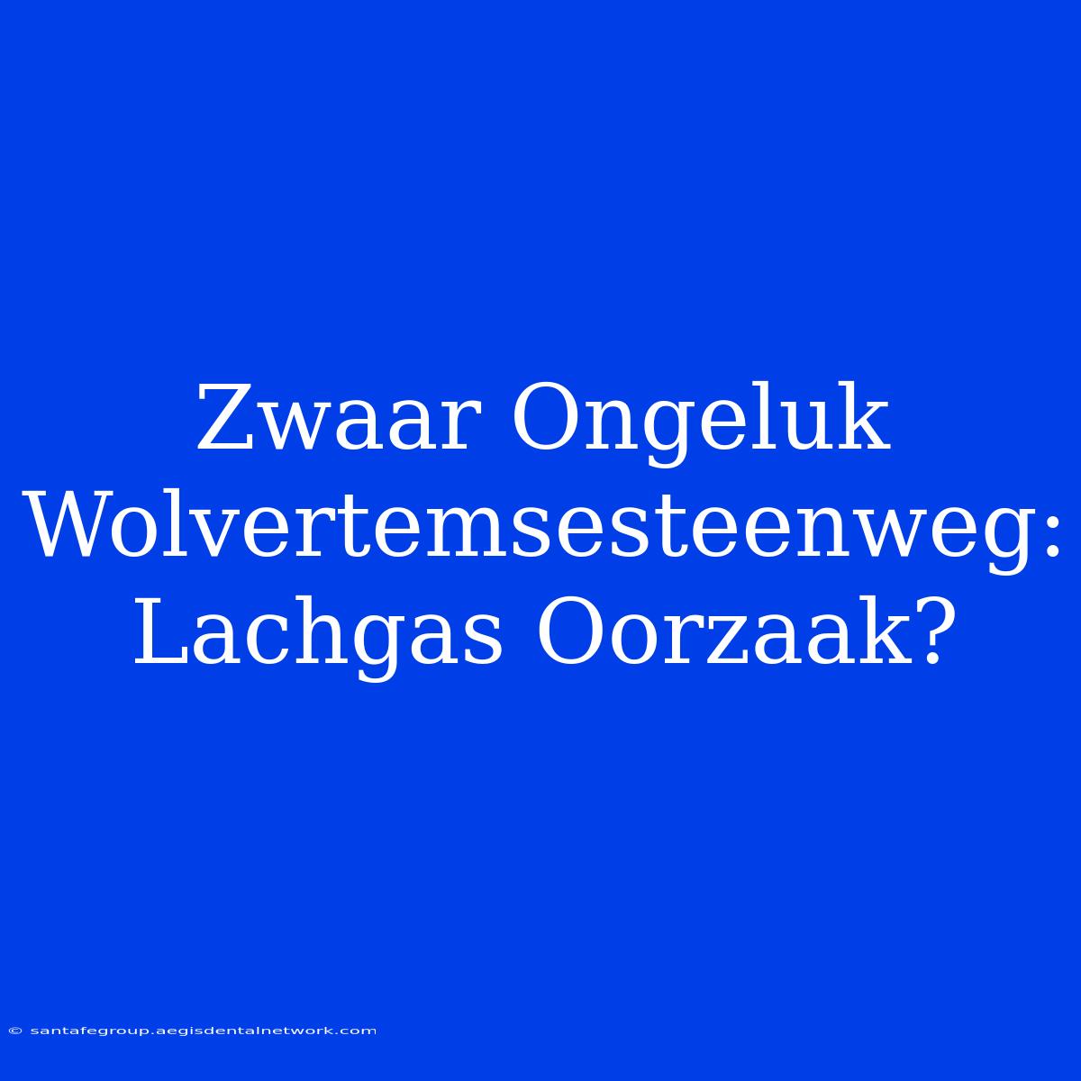 Zwaar Ongeluk Wolvertemsesteenweg: Lachgas Oorzaak?