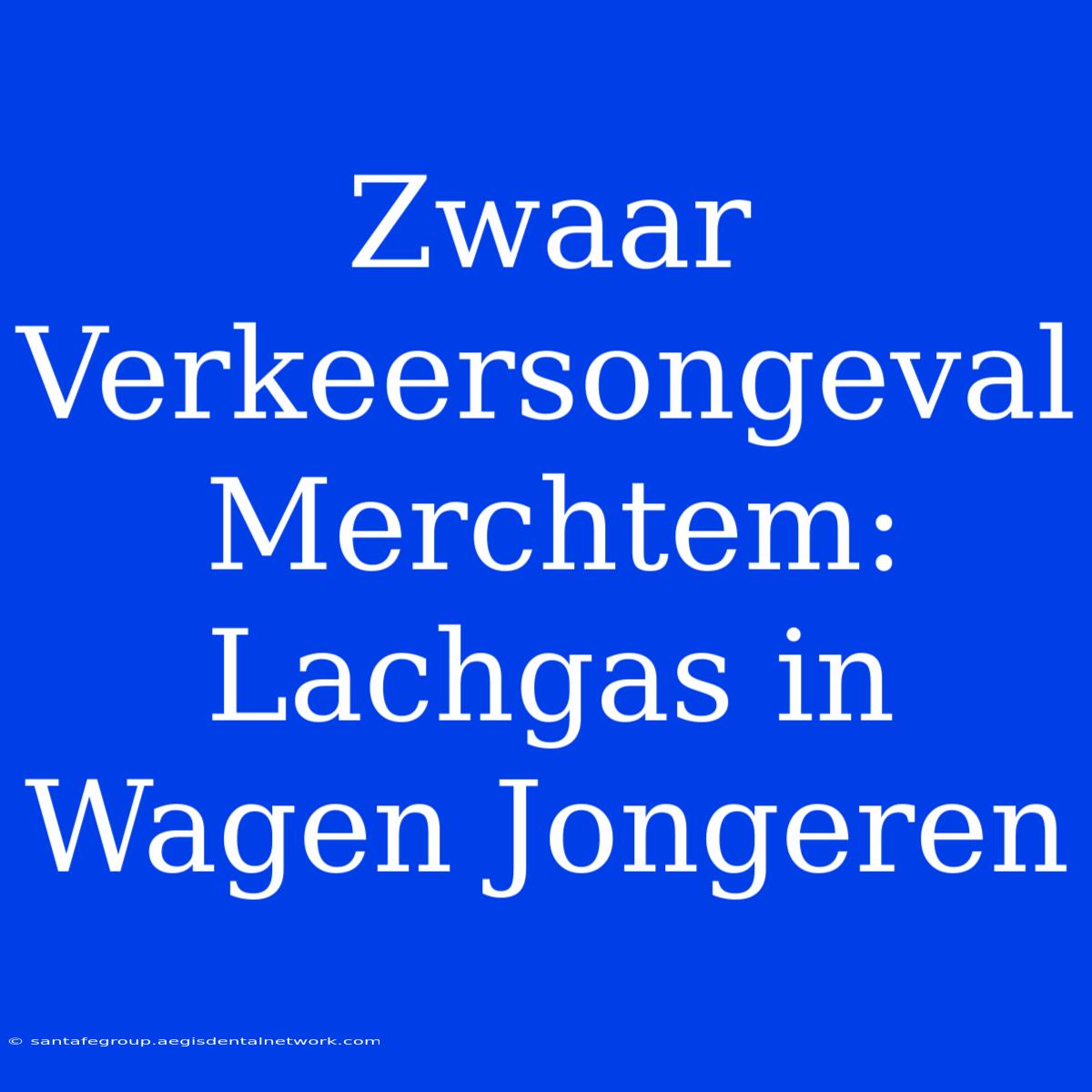 Zwaar Verkeersongeval Merchtem: Lachgas In Wagen Jongeren