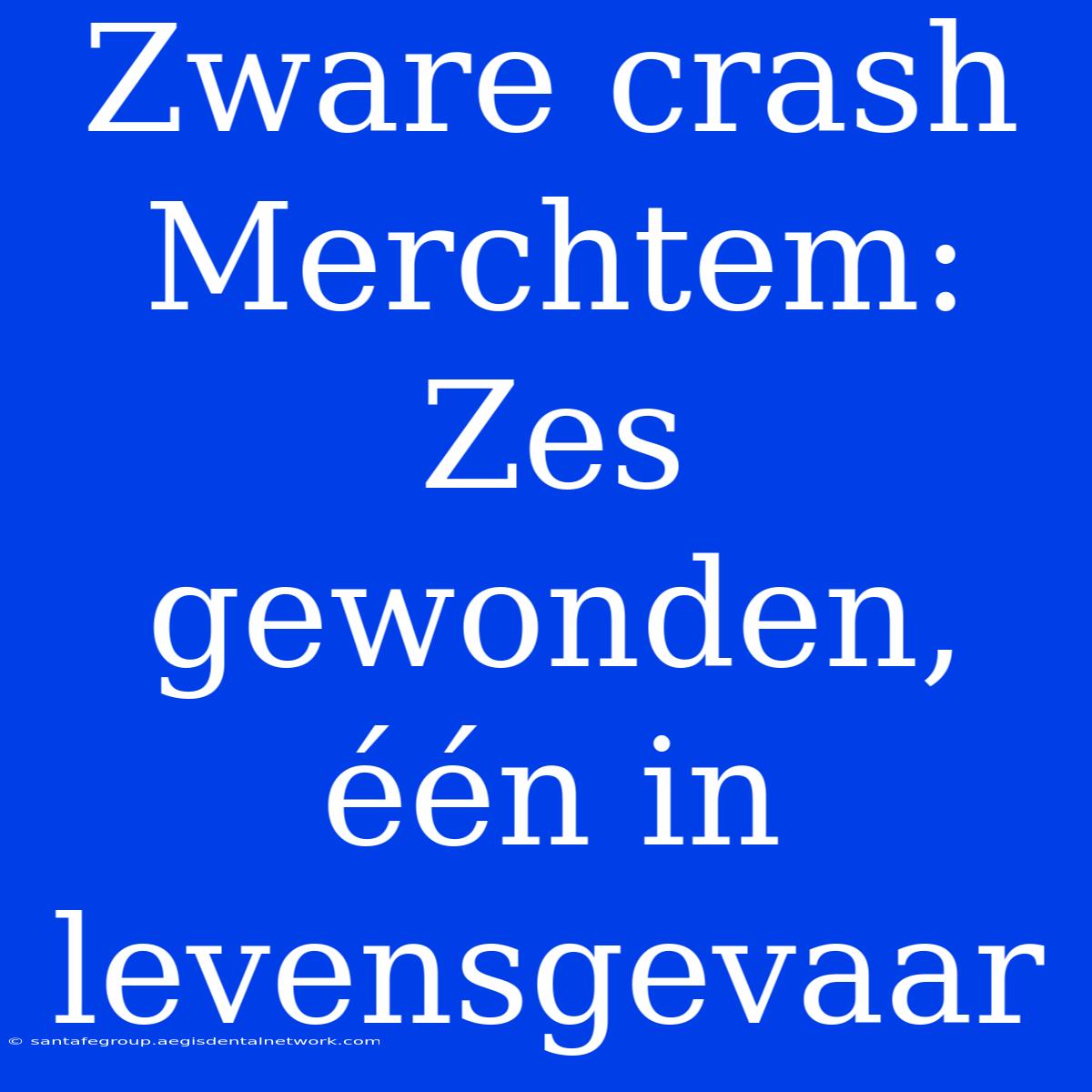 Zware Crash Merchtem: Zes Gewonden, Één In Levensgevaar